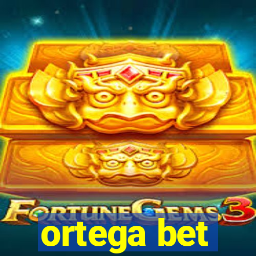 ortega bet